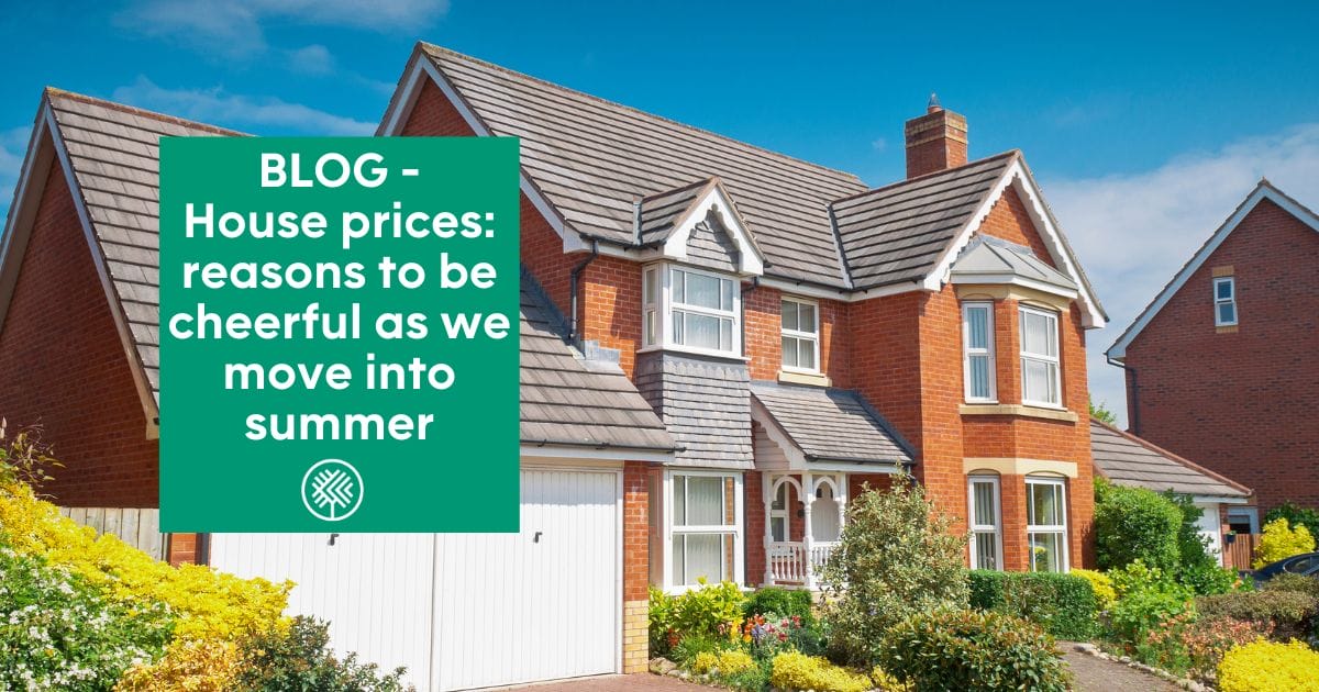 House prices: reasons to be cheerful as we move into summer